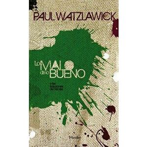 Lo Malo de Lo Bueno, Paperback - Paul Watzlawick imagine