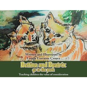 Bettina and Beatrix Go to the Park, Paperback - Louise Lorraine Croyez imagine