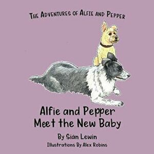 Alfie and Pepper Meet the New Baby, Paperback - Siân Lewin imagine