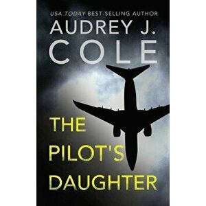 The Pilots Daughter, Paperback - Audrey J. Cole imagine