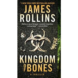 Kingdom of Bones: A Thriller, Paperback - James Rollins imagine