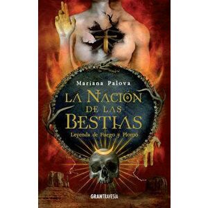La Nación de Las Bestias, 2: Leyenda de Fuego Y Plomo, Paperback - Mariana Palova imagine