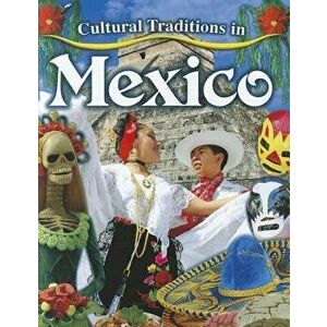 Cultural Traditions in Mexico, Paperback - Lynn Peppas imagine