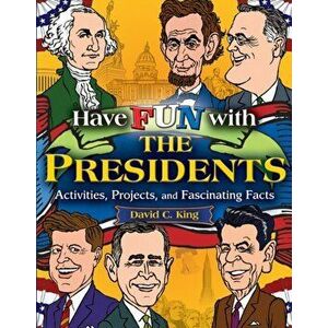 Have Fun with the Presidents: Activities, Projects, and Fascinating Facts, Paperback - David C. King imagine
