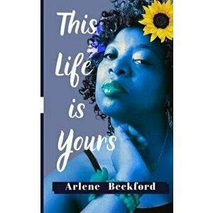 This Life Is Yours, Paperback - Arlene Beckford imagine