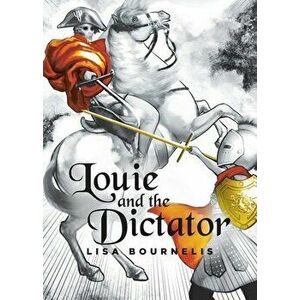 Louie and the Dictator, Paperback - Lisa Bournelis imagine