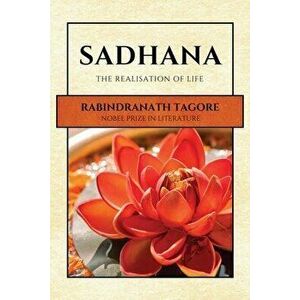 Sadhana: The Realisation of Life, Paperback - Rabindranath Tagore imagine