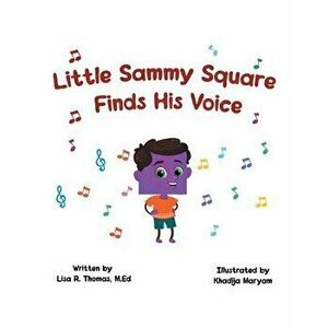 Little Sammy Square Finds His Voice, Paperback - Lisa R. Thomas M. Ed imagine