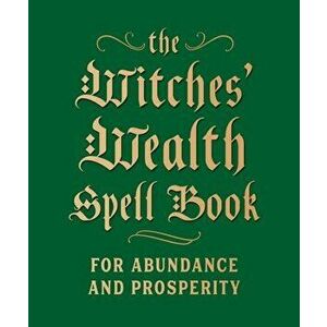 The Witches' Wealth Spell Book: For Abundance and Prosperity, Hardcover - Cerridwen Greenleaf imagine
