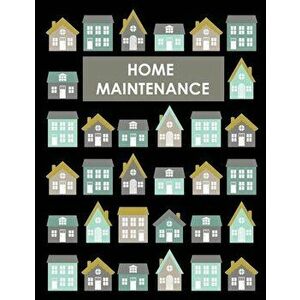 Home Maintenance Log Book: House Repair Checklist Tracker For Scheduling Services and Repairs, Notebook For Home Improvement And Renovation Proje - Te imagine