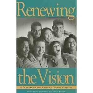 Renewing the Vision: A Framework for Catholic Youth Ministry, Paperback - *** imagine