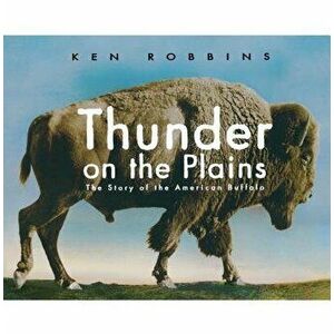 Thunder on the Plains: The Story of the American Buffalo, Paperback - Ken Robbins imagine