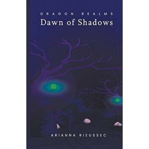 Dawn of Shadows, Paperback - Arianna Rieussec imagine