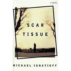 Scar Tissue, Paperback - Michael Ignatieff imagine