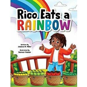 Rico Eats a Rainbow, Paperback - Jessica M. Miller imagine