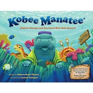 Kobee Manatee: Climate Change and the Great Blue Hole Hazard, Hardcover - Robert Scott Thayer imagine