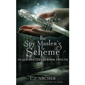 The Spy Master's Scheme, Paperback - C. J. Archer imagine