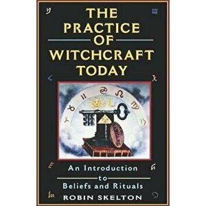 The Practice of Witchcraft Today, Paperback - Robin Skelton imagine