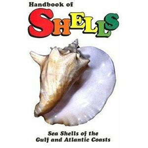 Handbook of Shells: Sea Shells of the Gulf and Atlantic Coasts, Hardcover - Lula Siekman imagine