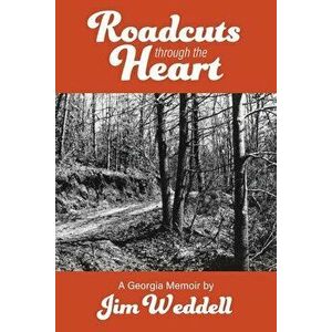 Roadcuts Through The Heart: A Georgia Memoir, Paperback - Jim Weddell imagine