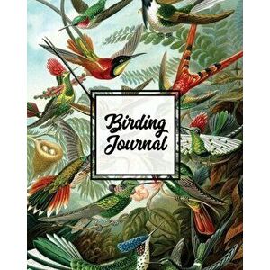 Birding Journal: Bird Watching Log Book, Birds Actions Notebook, Birder's & Bird Lover Gift, Adults & Kids, Personal Birdwatching Field - Amy Newton imagine
