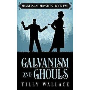 Galvanism and Ghouls, Paperback - Tilly Wallace imagine