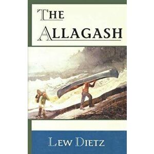 The Allagash, Paperback - Lew Dietz imagine