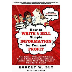How to Write and Sell Simple Information for Fun and Profit: Your Guide to Writing and Publishing Books, E-Books, Articles, Special Reports, Audios, V imagine