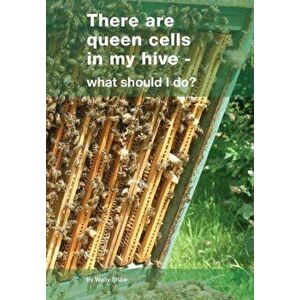 There are queen cells in my hive: - what should I do?, Paperback - Wally Shaw imagine