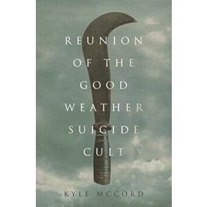 Reunion of the Good Weather Suicide Cult, Paperback - Kyle McCord imagine