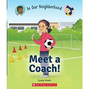 Meet a Coach! (in Our Neighborhood) (Library Edition), Hardcover - Cynthia Unwin imagine