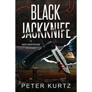 Black Jackknife: A Nick Montaigne Mystery, Paperback - Peter Kurtz imagine