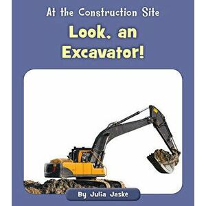 Look, an Excavator!, Paperback - Julia Jaske imagine