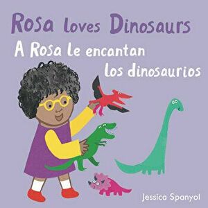 A Rosa Le Encantan Los Dinosaurios/Rosa Loves Dinosaurs, Board book - Jessica Spanyol imagine