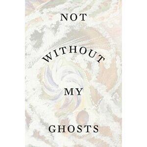 Not Without My Ghosts, Paperback - Susan Aberth imagine