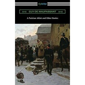 A Parisian Affair and Other Stories, Paperback - Guy De Maupassant imagine