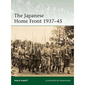 The Japanese Home Front 1937-45, Paperback - Philip Jowett imagine