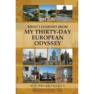 What I Learned from My Thirty-Day European Odyssey, Paperback - M. P. Prabhakaran imagine