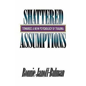 Shattered Assumptions, Paperback - Ronnie Janoff-Bulman imagine