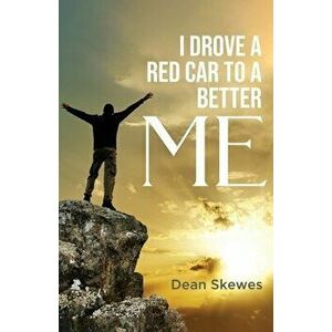 I Drove a Red Car to a Better me, Paperback - Dean Skewes imagine