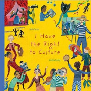 I Have the Right to Culture, Hardcover - Alain Serres imagine