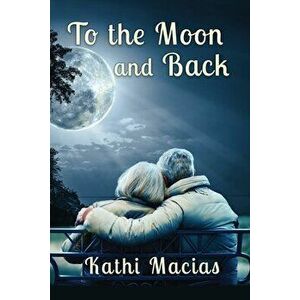 To the Moon and Back, Paperback - Kathi Macias imagine