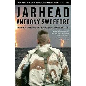 Jarhead: A Marine's Chronicle of the Gulf War and Other Battles, Paperback - Anthony Swofford imagine