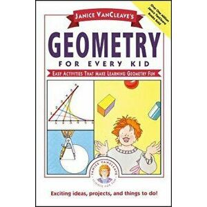 Janice Vancleave's Geometry for Every Kid: Easy Activities That Make Learning Geometry Fun, Paperback - Janice VanCleave imagine