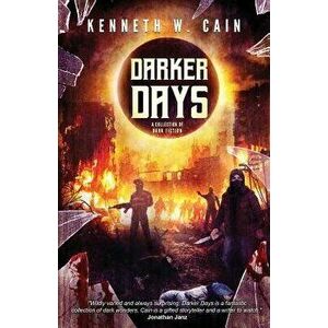Darker Days: A Collection of Dark Fiction, Paperback - Kenneth W. Cain imagine