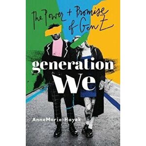 Generation We: The Power and Promise of Gen Z, Paperback - Annemarie Hayek imagine