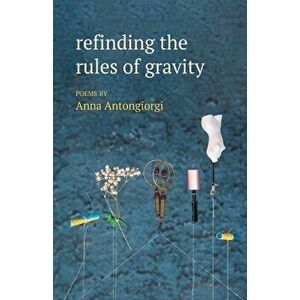 refinding the rules of gravity, Paperback - Anna Antongiorgi imagine