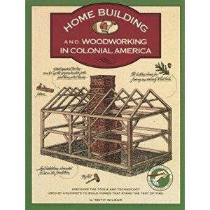 Homebuilding and Woodworking, Paperback - C. Keith Wilbur imagine