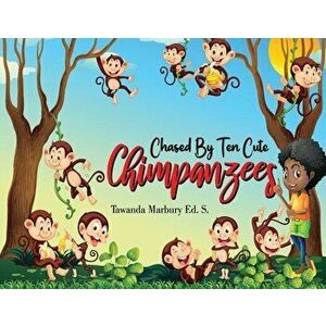 Chased By Ten Cute Chimpanzees, Paperback - Tawanda Marbury Ed S. imagine