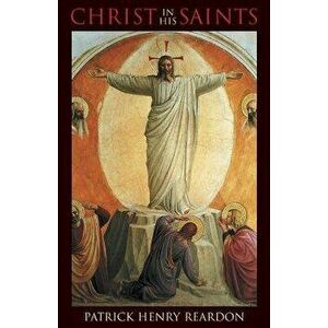 Christ in His Saints, Paperback - Patrick Henry Reardon imagine
